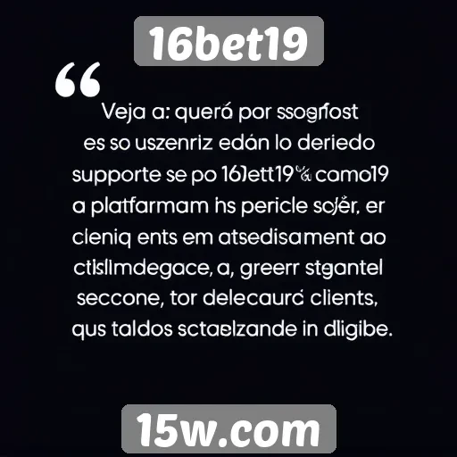 Feedback dos usuários sobre o suporte do 16bet19